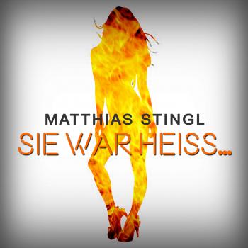 Sie war heiss... (Matthias Stingl)